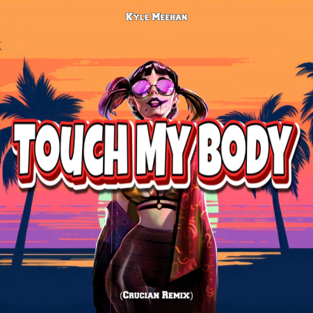 Kyle Meehan - Touch My Body (Crucian Remix)