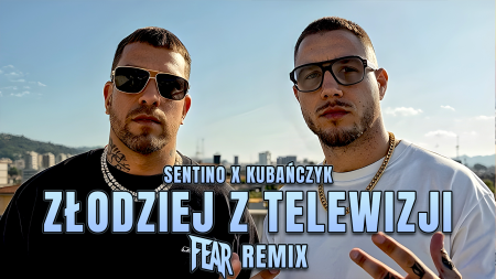 SENTINO x KUBAŃCZYK - Złodziej z telewizji (FEAR REMIX)
