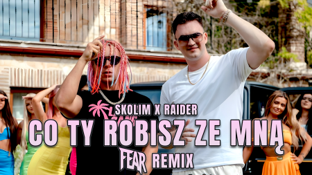 SKOLIM x RAIDER - Co Ty Robisz Ze Mną (FEAR REMIX)