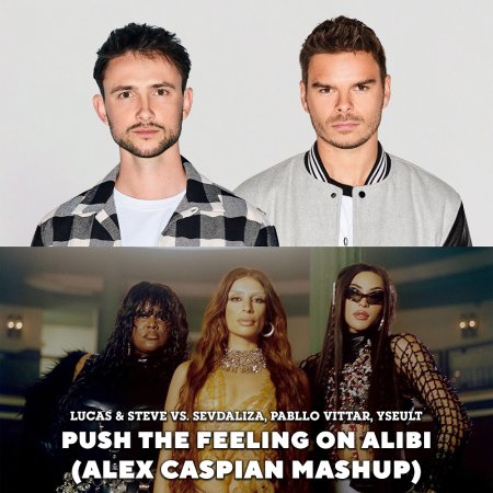 Lucas & Steve vs. Sevdaliza, Pabllo Vittar, Yseult - Push The Feeling On Alibi (Alex Caspian Mashup)