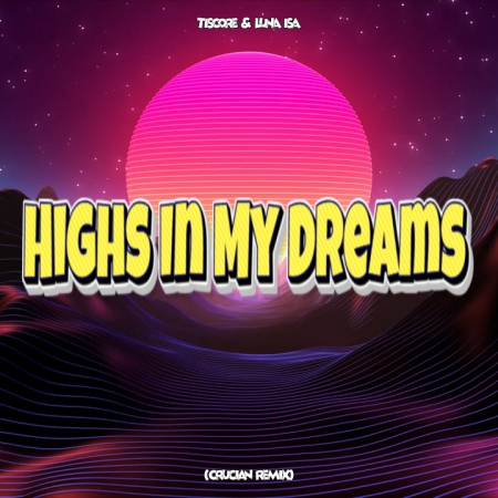 Tiscore & Luna Isa - Highs In My Dreams (Crucian Remix)