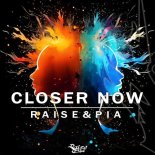 PIA & Raise - Closer Now