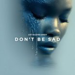 Astradreamer - Don't Be Sad