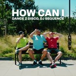 Dance 2 Disco, DJ Sequence - How Can I