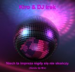 Kiro & DJ Irek - Niech ta impreza nigdy się nie skończy (Hands Up Mix)