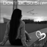 Skveezy - Don't Be So Shy
