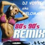 DJ VOYTEC aka MELOMAN- 80`s 90`s REMIX