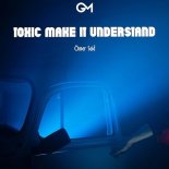 Ömer Said - Toxic Make It Understand