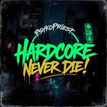PsykoPriest - Hardcore Never Die! (Original Mix)