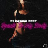 DJ Cosmic Bass - Speak To My Body (Extended Mix)