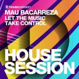 Mau Bacarreza - Let the Music Take Control (Extended Mix)