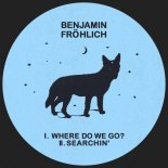 Benjamin Frohlich - Where Do We Go