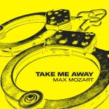 Max Mozart - Take Me Away