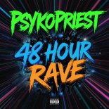 PsykoPriest - 48- Hour Rave (Original Mix)