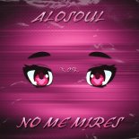 Alosoul - No Me Mires (Original Mix)