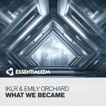 Iklr & Emily Orchard - What We Became (Extended Mix)