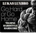 Lukas LuxBro - GO HARD or GO HOME