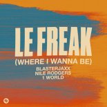 Blasterjaxx, 1 World, Nile Rodgers - Le Freak (Where I Wanna Be)