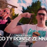 SKOLIM x RAIDER - Co Ty Robisz Ze Mną (Kriss Remix)
