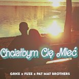 PaT MaT Brothers x GRNX x Fuze - Chciałbym Cię Mieć 2025