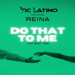 Reina, Vic Latino - Do That To Me (One More Time) [Robbie Rivera Dub]
