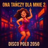 Disco Polo 2050 - Ona Tańczy Dla Mnie 2