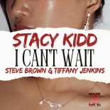Stacy Kidd & Steve Brown Feat. Tiffany Jenkins - I Can't Wait (Ride It Mix)