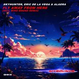 Skyhunter & Eric de la Vega & Alaera - Fly Away From Here (Mike Bound Edit)