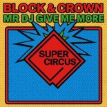Block & Crown - Mr DJ Give Me More