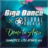 Giga Dance & Global Rockerz - Dame Tu Amor (Sunvibez & DJ Aybee Mix)