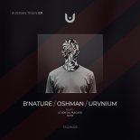 B'NATURE, Oshman, URVNIUM - Russian Train (Original Mix)