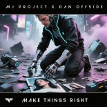 Mj-Project & Dan Offside - Make Things Right
