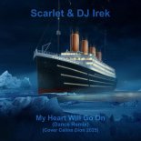 Scarlet & DJ Irek - My Heart Will Go On (Dance Remix)(Cover Celine Dion 2025)