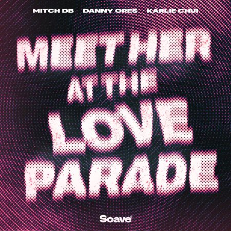 MITCH DB x Danny Ores x Karlie Chui - Meet Her at the Loveparade (Extended Mix)