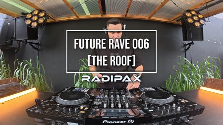 Radipax - Future Rave Set [006] [The ROOF]
