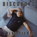 Discoboys – Tylko Ciebie