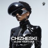 CHIZHESKI - Close Your Eyes
