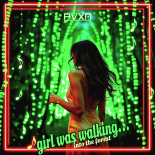 PVXN - GIRL WAS WALKING...