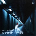 Blaze U - Better Times (Original Mix)