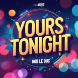 Rob le Duc - Yours Tonight (Extended Mix)