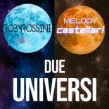 Roby Rossini and Melody Castellari - Due Universi (Extended Mix)