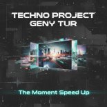 Techno Project & Geny Tur - The Moment (Speed Up)