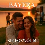 Bayera - Nie pozwól mi