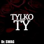 Dr. SWAG - TYLKO TY