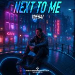 Yuebai - Next To Me