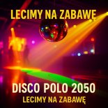 Disco Polo 2050 - Lecimy na Zabawę