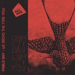 Pablo Say - We Bring The Fire Now (Original Mix)