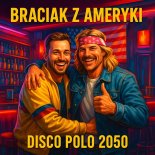 Disco Polo 2050 - Braciak z Ameryki