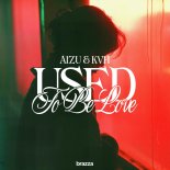 AIZU & KVH - Used To Be Love