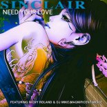 Sinclair, Nicky Roland, DJ Mike Magnificent Mckie - Need Your Love (Club Mix)